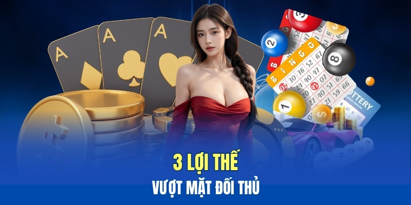 3 lợi thế độc quyền vượt mặt đối thủ 3 lợi thế độc quyền vượt mặt đối thủ