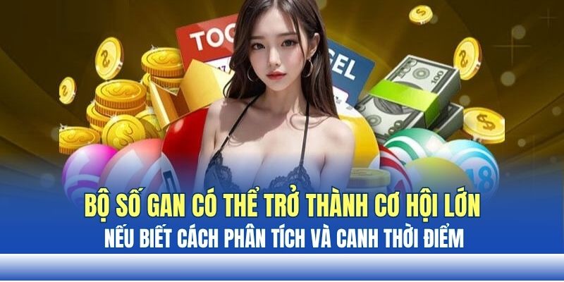 Bộ số gan có thể trở thành cơ hội lớn nếu biết cách phân tích và canh thời điểm Bộ số gan có thể trở thành cơ hội lớn nếu biết cách phân tích và canh thời điểm