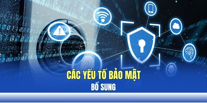 Các yếu tố bảo mật bổ sung Các yếu tố bảo mật bổ sung