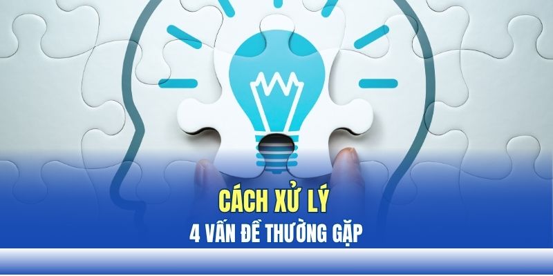 Cách xử lý 4 vấn đề thường gặp khi đăng nhập THABET Cách xử lý 4 vấn đề thường gặp khi đăng nhập THABET