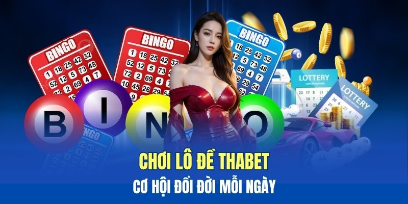 Chơi lô đề THABET, cơ hội đổi đời mỗi ngày Chơi lô đề THABET, cơ hội đổi đời mỗi ngày