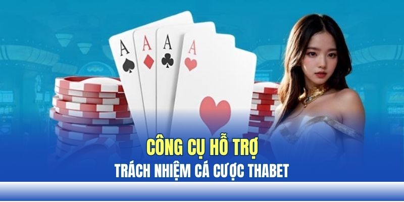 Công cụ hỗ trợ trách nhiệm cá cược tại THABET Công cụ hỗ trợ trách nhiệm cá cược tại THABET