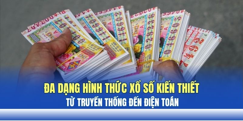 Đa dạng hình thức xổ số kiến thiết từ truyền thống đến điện toán Đa dạng hình thức xổ số kiến thiết từ truyền thống đến điện toán