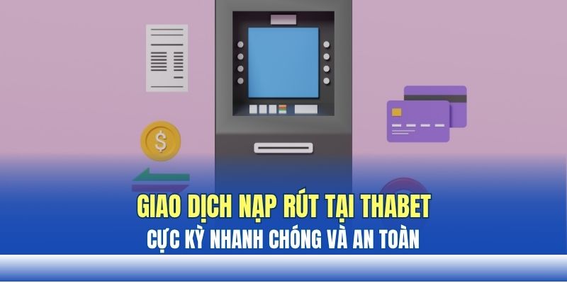 Giao dịch nạp rút tại lô đề online THABET nhanh chóng và an toàn