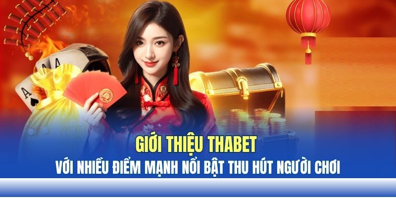 Giới thiệu THABET với nhiều điểm mạnh nổi bật thu hút người chơi Giới thiệu THABET với nhiều điểm mạnh nổi bật thu hút người chơi