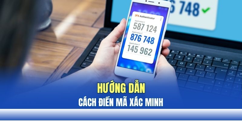 Hướng dẫn cách điền mã xác minh để tránh sai sót Hướng dẫn cách điền mã xác minh để tránh sai sót