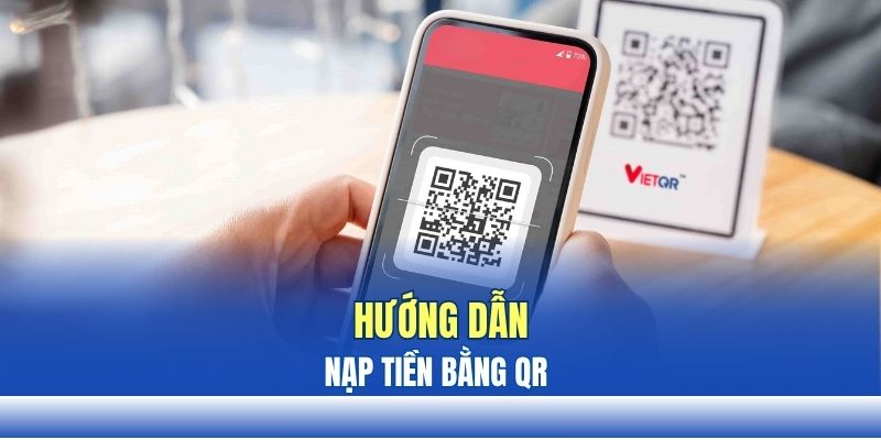 Hướng dẫn nạp tiền bằng QR chỉ trong 1 phút Hướng dẫn nạp tiền bằng QR chỉ trong 1 phút
