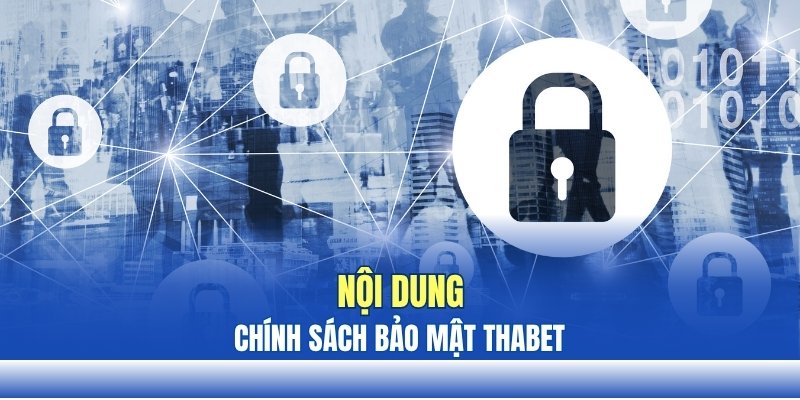 Khám phá nội dung của chính sách bảo mật THABET Khám phá nội dung của chính sách bảo mật THABET