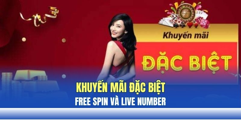 Khuyến mãi đặc biệt - Free Spin và Live Number Khuyến mãi đặc biệt - Free Spin và Live Number