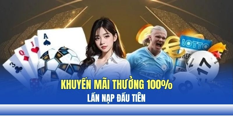 Khuyến mãi dành cho tân thủ - Thưởng 100% lần nạp đầu Khuyến mãi dành cho tân thủ - Thưởng 100% lần nạp đầu