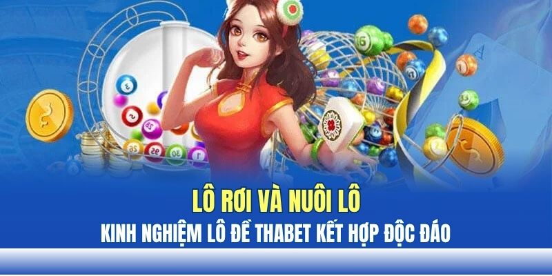 Lô rơi và nuôi lô – Kinh nghiệm lô đề THABET kết hợp độc đáo Lô rơi và nuôi lô – Kinh nghiệm lô đề THABET kết hợp độc đáo