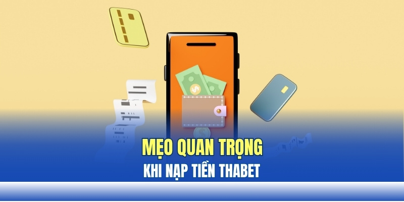 Mẹo quan trọng khi nạp tiền THABET Mẹo quan trọng khi nạp tiền THABET