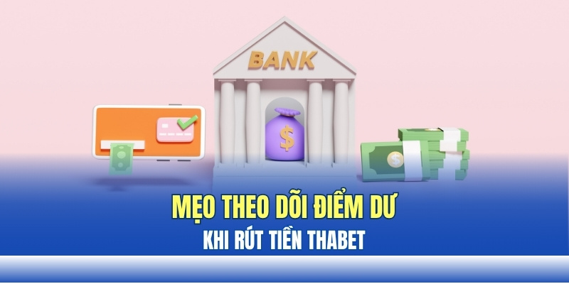 Mẹo theo dõi điểm dư khi rút tiền THABET Mẹo theo dõi điểm dư khi rút tiền THABET
