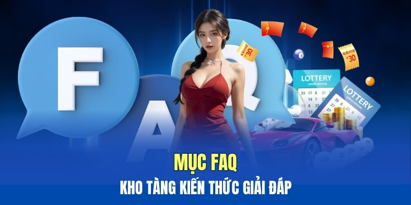 Mục FAQ - Kho tàng kiến thức giải đáp Mục FAQ - Kho tàng kiến thức giải đáp