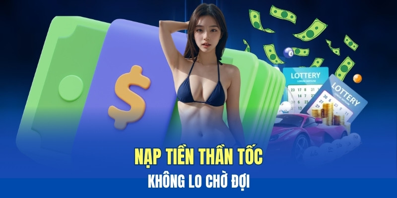 Nạp tiền thần tốc, người chơi không phải chờ đợi Nạp tiền thần tốc, người chơi không phải chờ đợi