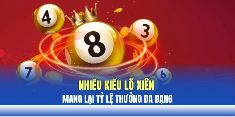 Nhiều kiểu lô xiên mang lại tỷ lệ thưởng đa dạng Nhiều kiểu lô xiên mang lại tỷ lệ thưởng đa dạng