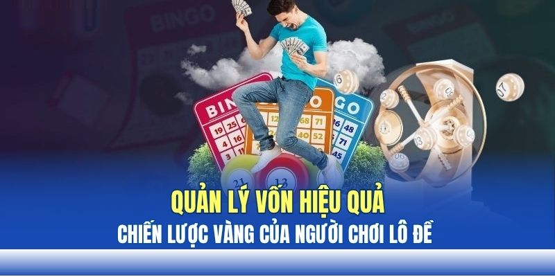 Quản lý vốn hiệu quả – Chiến lược vàng của người chơi lô đề Quản lý vốn hiệu quả – Chiến lược vàng của người chơi lô đề