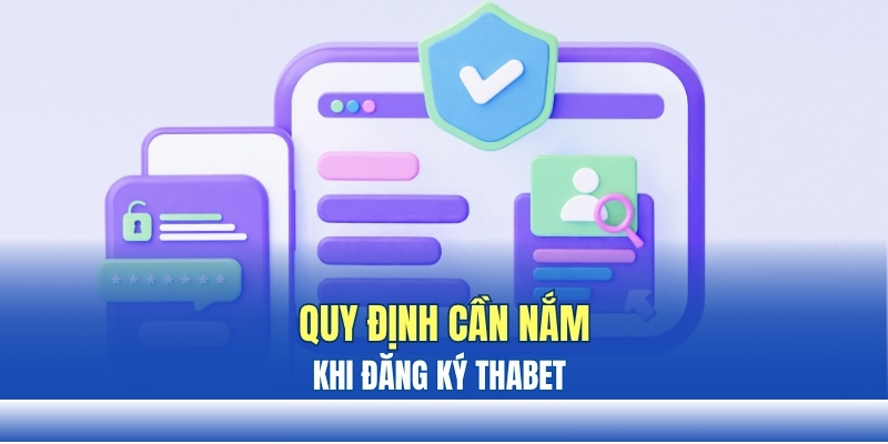 Quy định cần nắm rõ khi đăng ký tại THABET Quy định cần nắm rõ khi đăng ký tại THABET