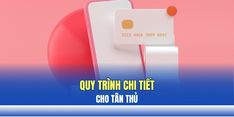 Quy trình chi tiết cho tân thủ Quy trình chi tiết cho tân thủ