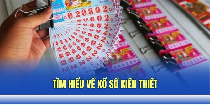Tìm hiểu về xổ số kiến thiết Tìm hiểu về xổ số kiến thiết