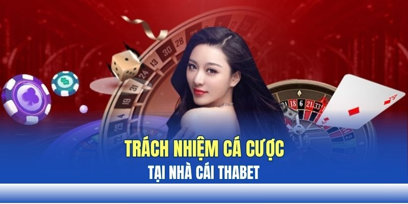 Trách nhiệm cá cược THABET là gì? Trách nhiệm cá cược THABET là gì?